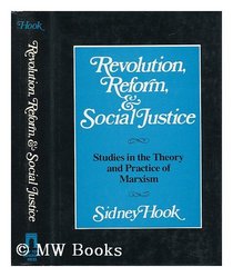 Revolution Reform and Social Justice: Studies in the Theory and Practice of Marxism