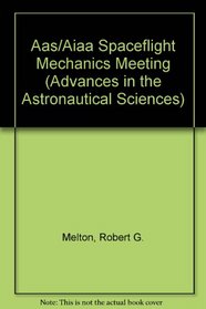 Aas/Aiaa Spaceflight Mechanics Meeting (Advances in the Astronautical Sciences, Vol 82/Parts I  II)
