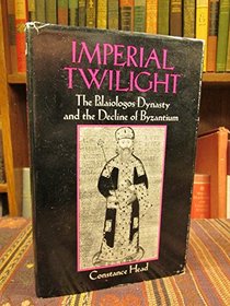 Imperial Twilight: The Palaiologos Dynasty and the Decline of Byzantium