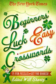 The New York Times Beginners' Luck Easy Crosswords: 75 Fun Puzzles to Get You Hooked!