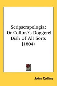 Scripscrapologia: Or Collinss Doggerel Dish Of All Sorts (1804)