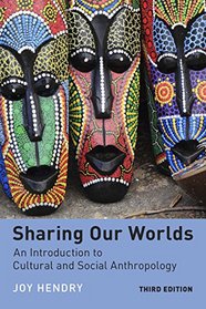 Sharing Our Worlds (Third Edition): An Introduction to Cultural and Social Anthropology