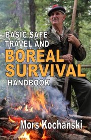 Basic Safe Travel and Boreal Survival Handbook: Gems from Wilderness Arts and Recreation Magazine