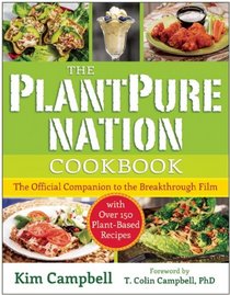 The PlantPure Nation Cookbook: The Official Companion Cookbook to the Breakthrough Film...with over 150 Plant-Based Recipes