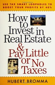 How to Invest in Real Estate And Pay Little or No Taxes : Use Tax Smart Loopholes to Boost Your Profits By 40%