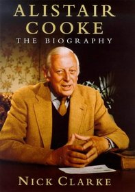 ALISTAIR COOKE - THE BIOGRAPHY.