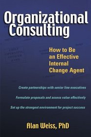 Organizational Consulting : How to Be an Effective Internal Change Agent