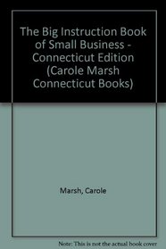 The Big Instruction Book of Small Business - Connecticut Edition (Carole Marsh Connecticut Books)