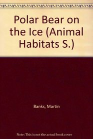 Polar Bear on the Ice (Animal Habitats S)