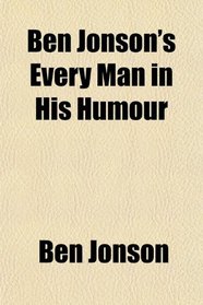 Ben Jonson's Every Man in His Humour