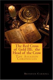 The Red Cross of Gold III:. The Head of the Crow: The Assassin Chronicles (The Red Cross of Gold: the Assassin Chronicles) (Volume 3)