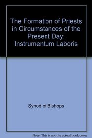 The Formation of Priests in Circumstances of the Present Day: Instrumentum Laboris (Publication / United States Catholic Conference)