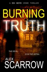 Burning Truth: An Edge-0f-The-Seat British Crime Thriller (DCI BOYD CRIME THRILLERS Book3) (DCI BOYD CRIME SERIES)