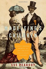 Madeleine's Children: Family, Freedom, Secrets, and Lies in France's Indian Ocean Colonies