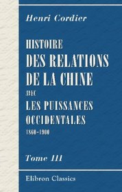 Histoire des relations de la Chine avec les puissances occidentales, 1860-1900: Tome 3. L'Empereur Kouang-Siu. Partie 2: 1888-1902 (French Edition)