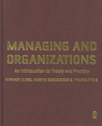 Managing and Organizations : An Introduction to Theory and Practice