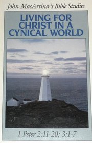 Living for Christ in a cynical world (John MacArthur's Bible studies)