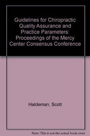 Guidelines for Chiropractic Quality Assurance and Practice Parameters: Proceedings of the Mercy Center Consensus Conference