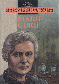 Marie Curie: Pioneer in the Study of Radiation (People Who Made a Difference)