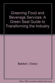 Greening Food and Beverage Services: A Green Seal Guide to Transforming the Industry