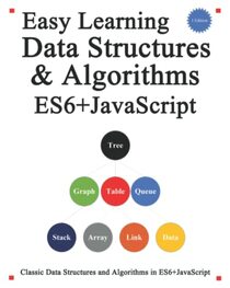 Easy Learning Data Structures & Algorithms ES6+Javascript: Classic data structures and algorithms in ES6+ JavaScript (Easy learning JavaScript and Design Patterns and Data Structures and Algorithms)