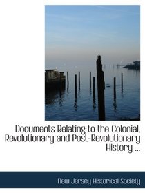 Documents Relating to the Colonial, Revolutionary and Post-Revolutionary History ...