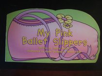 My Pink Ballet Slippers (Little Shoes Board Books)