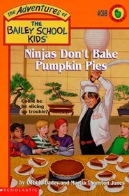 Ninjas Don't Bake Pumpkin Pie (Bailey School Kids, Bk 38)
