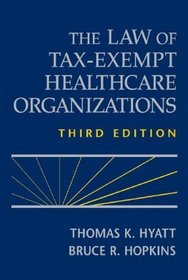 The Law of Tax-Exempt Healthcare Organizations (Wiley Nonprofit Law, Finance and Management Series)