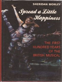 Spread a Little Happiness: The First Hundred Years of the British Musical