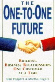 The One-to-one Future: Building Business Relationships One Customer at a Time