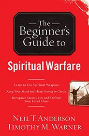 The Beginner's Guide to Spiritual Warfare: Safeguarding Yourself Against Deception, Finding Balance and Insight, Discovering Your Strength in Christ