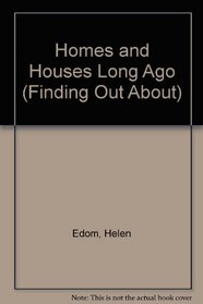 Homes and Houses Long Ago (Finding Out About)