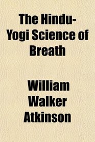 The Hindu-Yogi Science of Breath