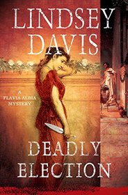 Deadly Election: A Flavia Albia Mystery (Flavia Albia Mystery Series)