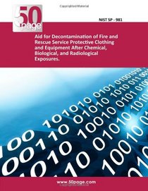 Aid for Decontamination of Fire and Rescue Service Protective Clothing and Equipment After Chemical, Biological, and Radiological Exposures.