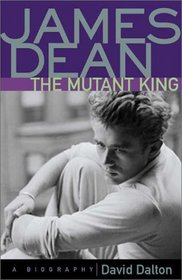 James Dean-The Mutant King: A Biography