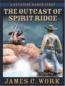 The Outcast of Spirit Ridge: A Keystone Ranch Story (Five Star Western Series)