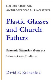 Plastic Glasses and Church Fathers: Semantic Extension from the Ethnoscience Tradition (Oxford Studies in Anthropological Linguistics ; 3)