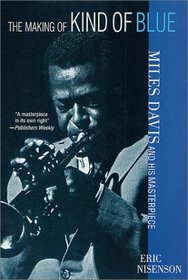 The Making of Kind of Blue : Miles Davis and His Masterpiece
