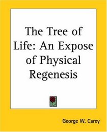 The Tree Of Life: An Expose Of Physical Regenesis