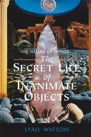 The Nature of Things : The Secret Life of Inanimate Objects