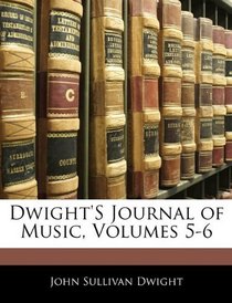 Dwight's Journal of Music, Volumes 5-6