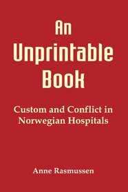 An Unprintable Book - Custom And Conflict In Norwegian Hospitals.