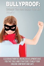 Bullyproof: Unleash the Hero Inside Your Kid (Volume 6)