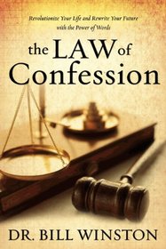 Law of Confession: Revolutionize Your Life and Rewrite Your Future With the Power of Words