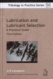 Lubrication and Lubricant Selection: A Practical Guide (Tribology in Practice Series)