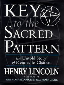 Key to the Sacred Pattern: The Untold Story of Rennes-le-Chateau