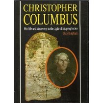 Christopher Columbus: His Life and Discovery in the Light of His Prophecies