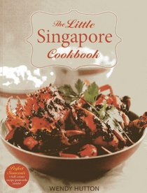 The Little Singapore Cookbook: A Collection of Singapore's Best-Loved Dishes